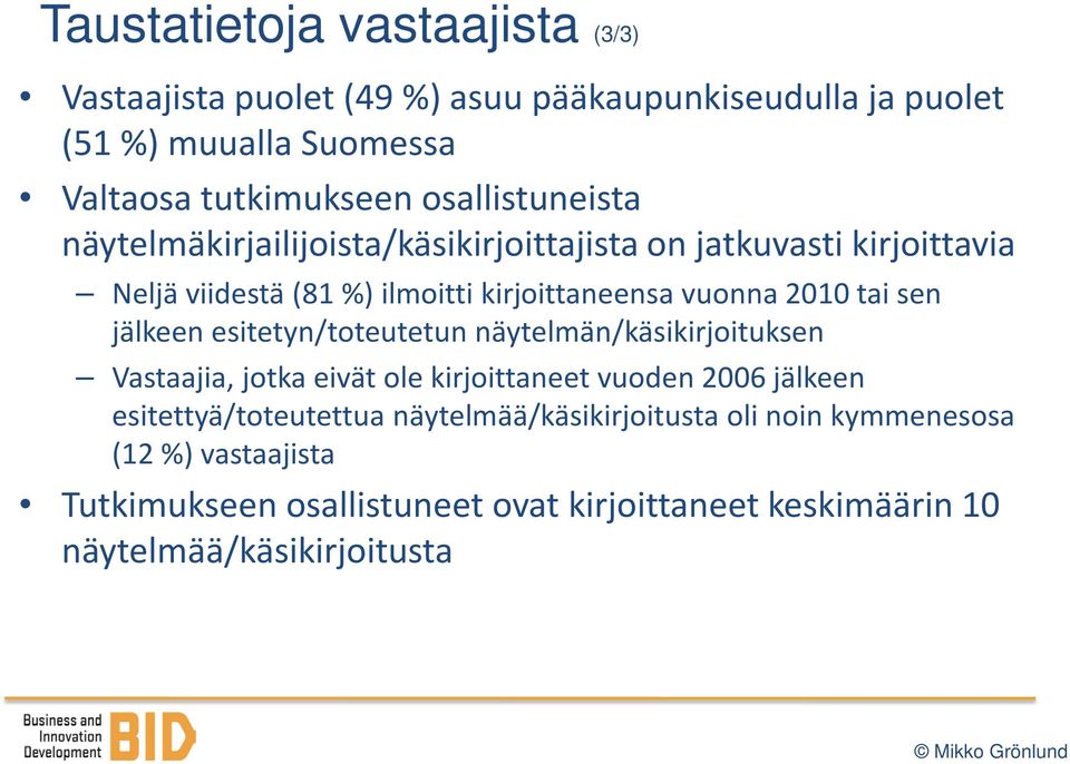 tai sen jälkeen esitetyn/toteutetun näytelmän/käsikirjoituksen Vastaajia, jotka eivät ole kirjoittaneet vuoden 2006 jälkeen esitettyä/toteutettua
