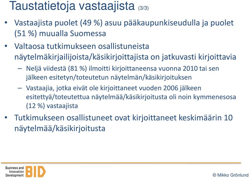 tai sen jälkeen esitetyn/toteutetun näytelmän/käsikirjoituksen Vastaajia, jotka eivät ole kirjoittaneet vuoden 2006 jälkeen esitettyä/toteutettua