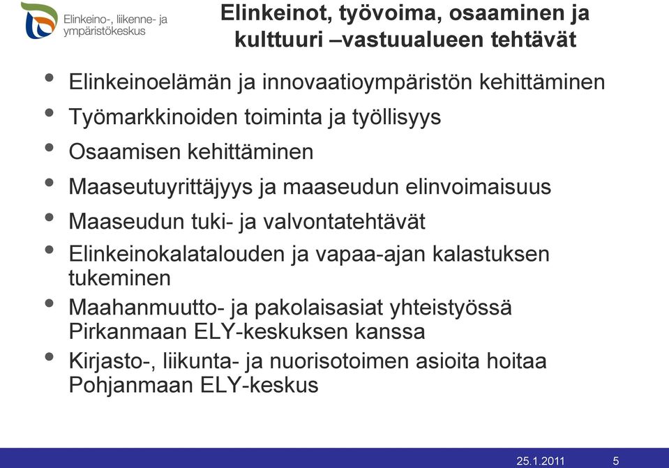 tuki- ja valvontatehtävät Elinkeinokalatalouden ja vapaa-ajan kalastuksen tukeminen Maahanmuutto- ja pakolaisasiat