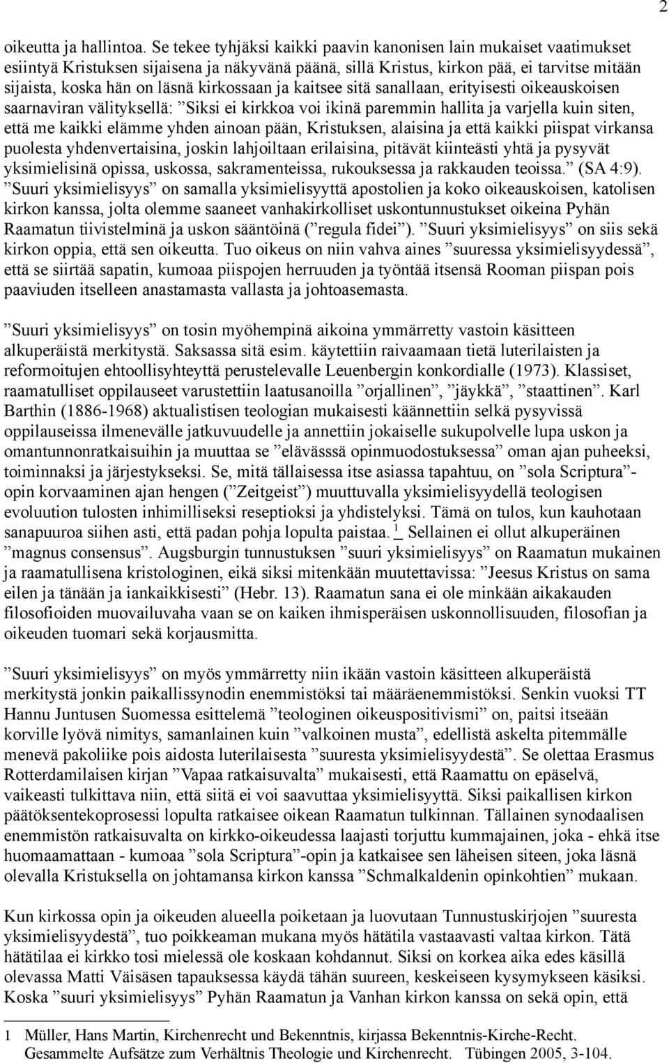 kirkossaan ja kaitsee sitä sanallaan, erityisesti oikeauskoisen saarnaviran välityksellä: Siksi ei kirkkoa voi ikinä paremmin hallita ja varjella kuin siten, että me kaikki elämme yhden ainoan pään,