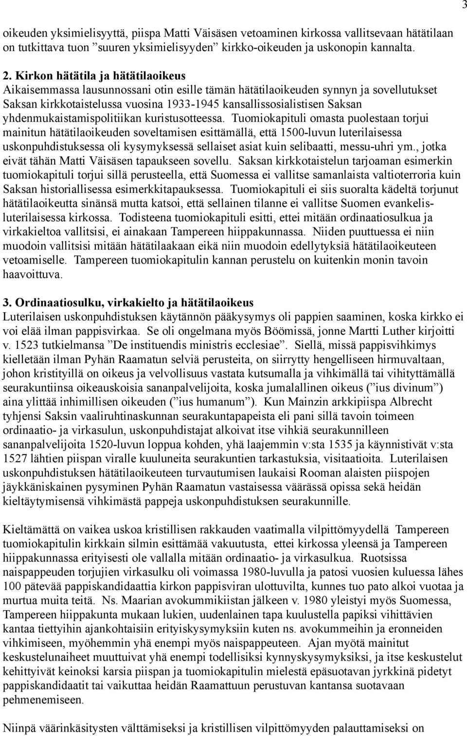 yhdenmukaistamispolitiikan kuristusotteessa.