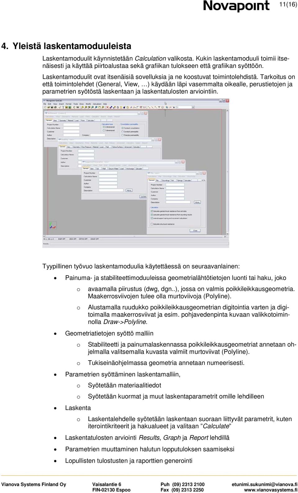 Tarkitus n että timintlehdet (General, View, ) käydään läpi vasemmalta ikealle, perustietjen ja parametrien syötöstä laskentaan ja laskentatulsten arviintiin.