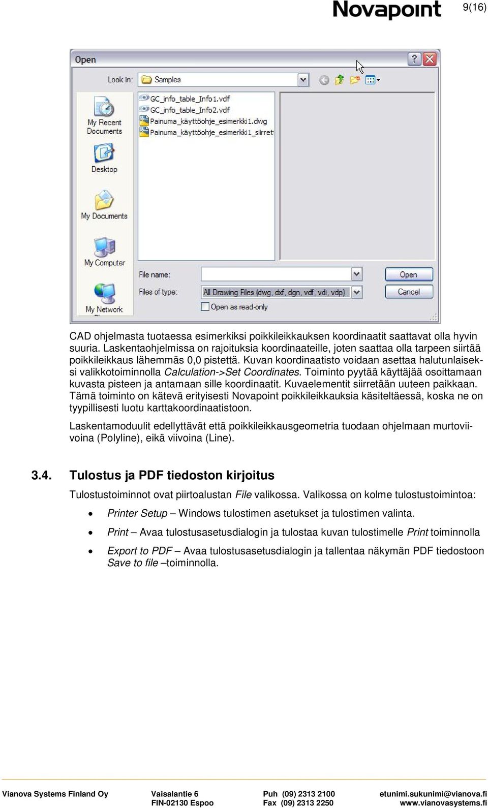 Kuvan krdinaatist vidaan asettaa halutunlaiseksi valikktiminnlla Calculatin->Set Crdinates. Timint pyytää käyttäjää sittamaan kuvasta pisteen ja antamaan sille krdinaatit.