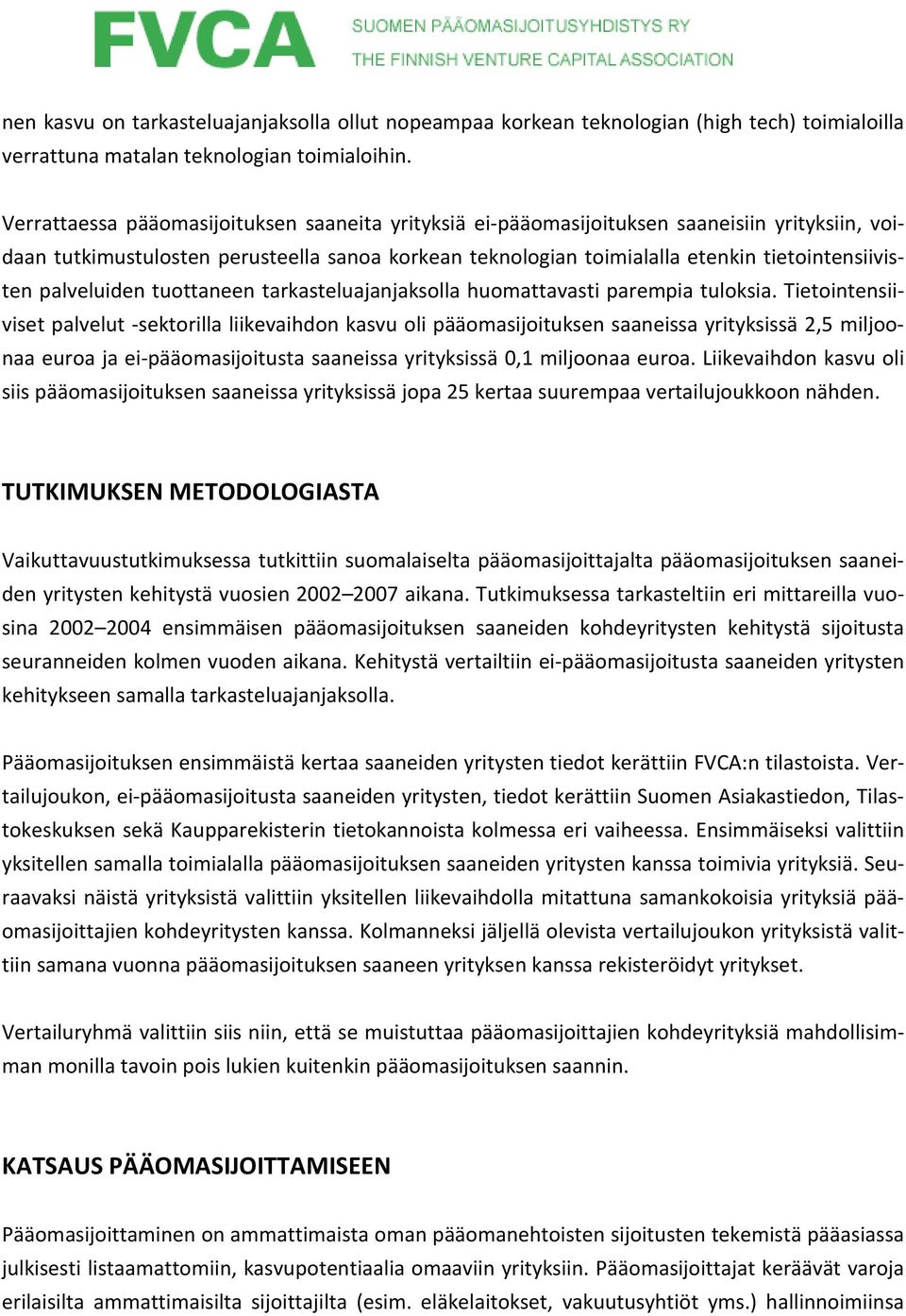 palveluiden tuottaneen tarkasteluajanjaksolla huomattavasti parempia tuloksia.