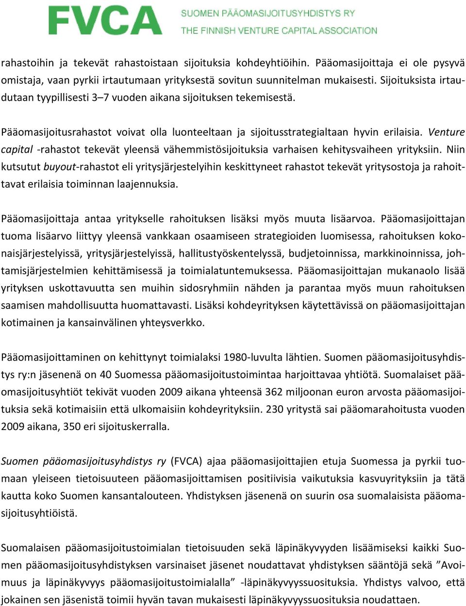 Venture capital -rahastot tekevät yleensä vähemmistösijoituksia varhaisen kehitysvaiheen yrityksiin.