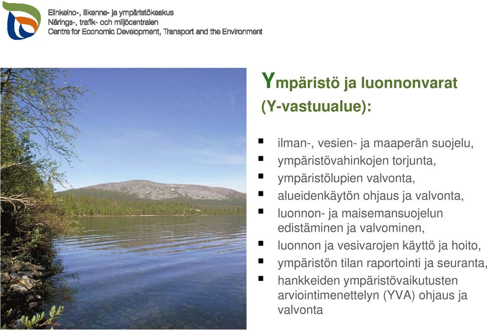 luonnon- ja maisemansuojelun edistäminen ja valvominen, luonnon ja vesivarojen käyttö ja hoito,