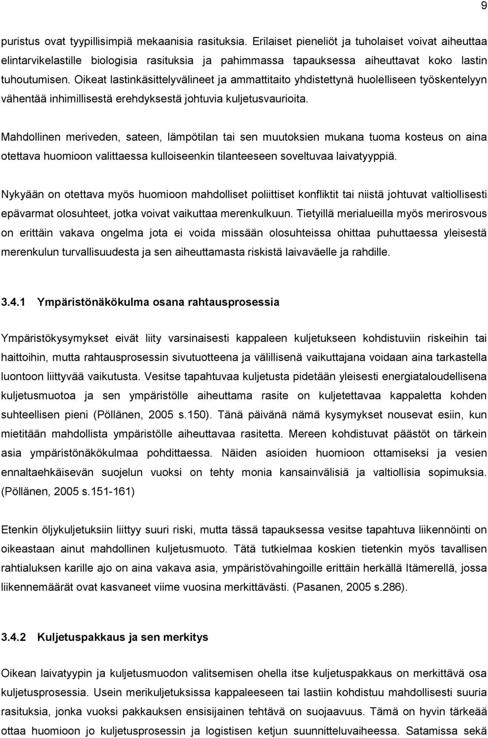 Oikeat lastinkäsittelyvälineet ja ammattitaito yhdistettynä huolelliseen työskentelyyn vähentää inhimillisestä erehdyksestä johtuvia kuljetusvaurioita.