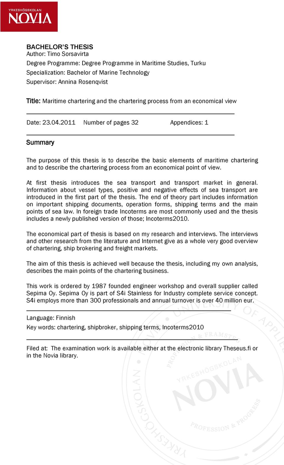 2011 Number of pages 32 Appendices: 1 Summary The purpose of this thesis is to describe the basic elements of maritime chartering and to describe the chartering process from an economical point of