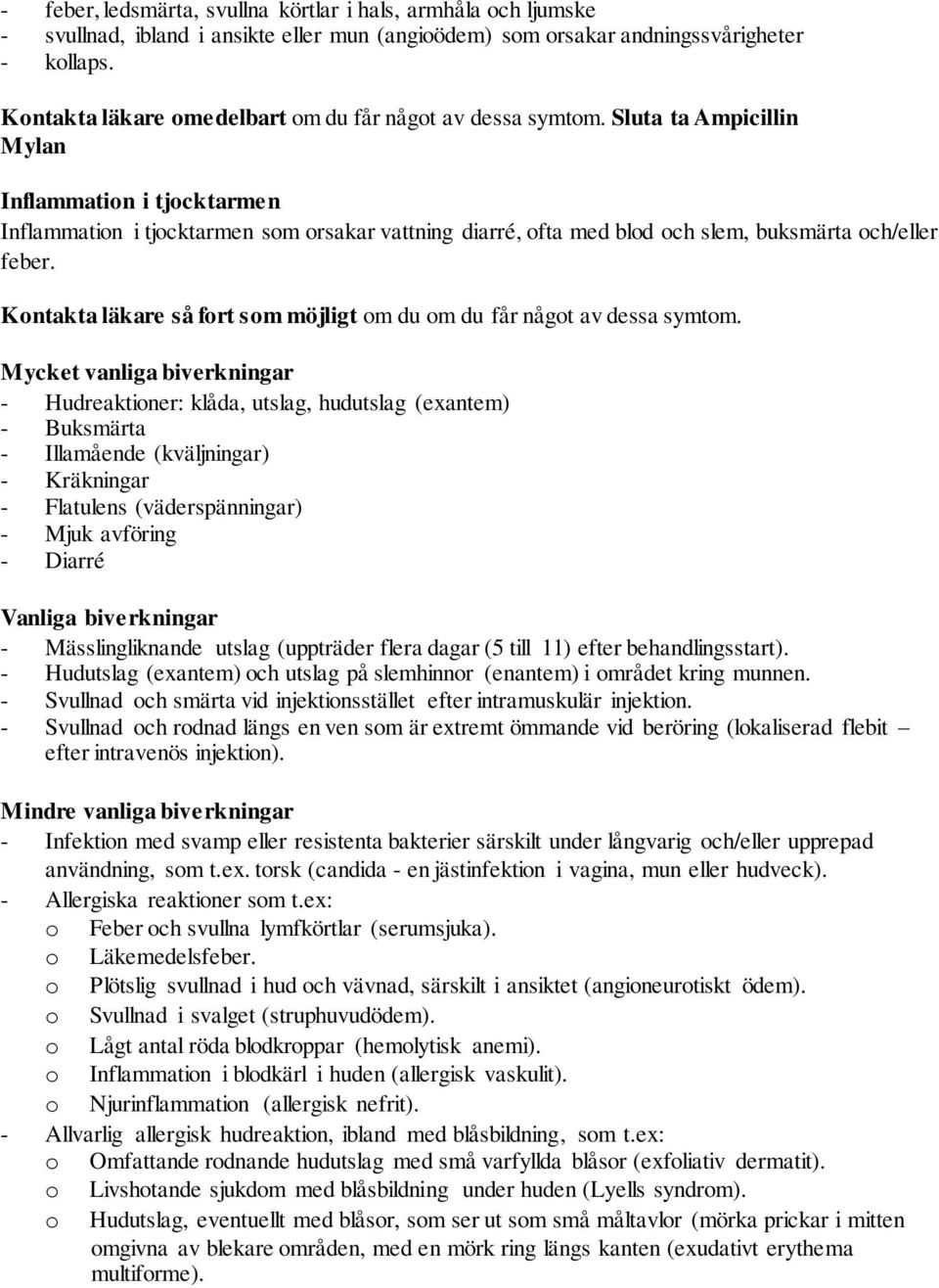 Sluta ta Ampicillin Mylan Inflammation i tjocktarmen Inflammation i tjocktarmen som orsakar vattning diarré, ofta med blod och slem, buksmärta och/eller feber.