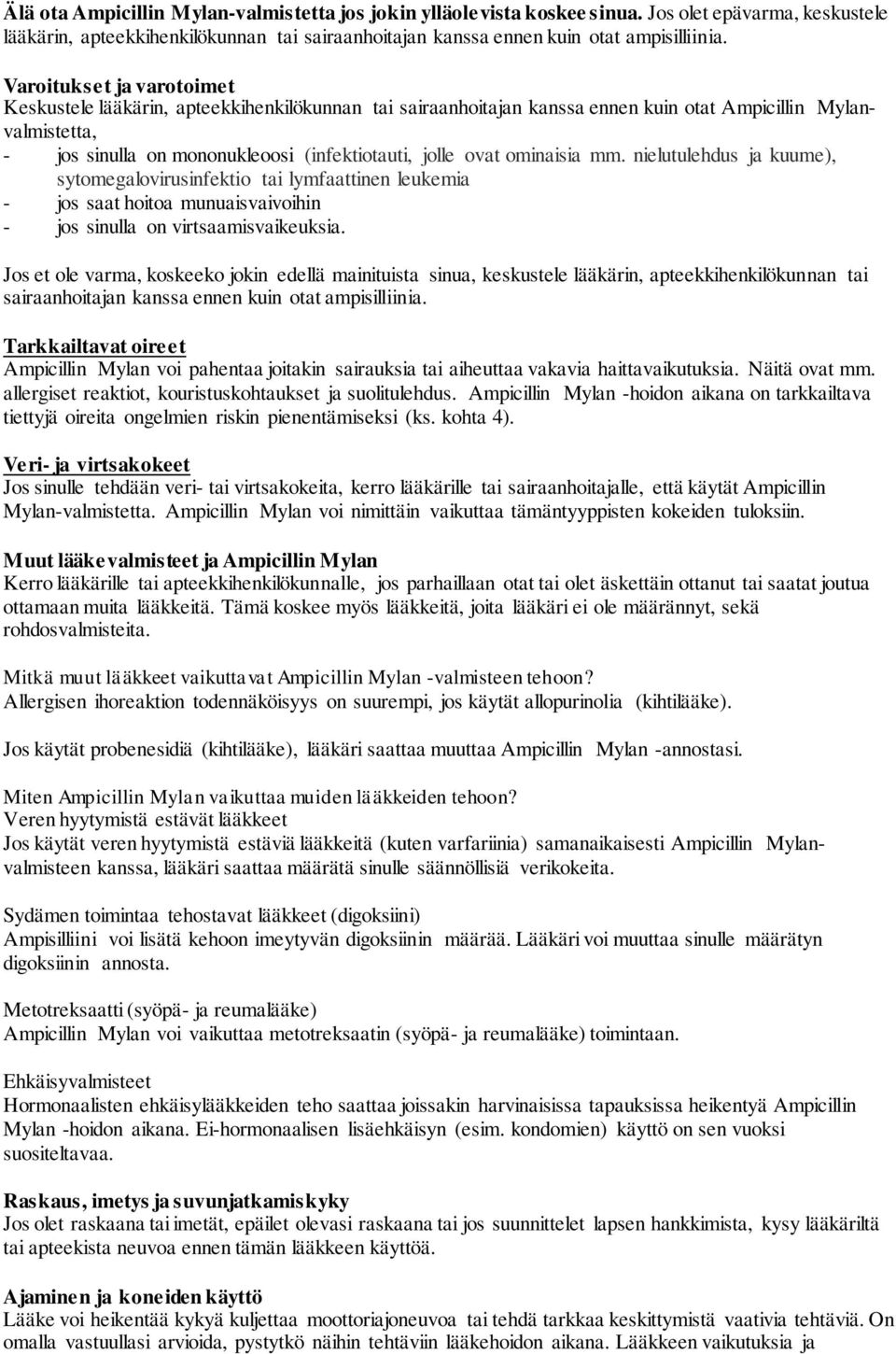 ominaisia mm. nielutulehdus ja kuume), sytomegalovirusinfektio tai lymfaattinen leukemia - jos saat hoitoa munuaisvaivoihin - jos sinulla on virtsaamisvaikeuksia.