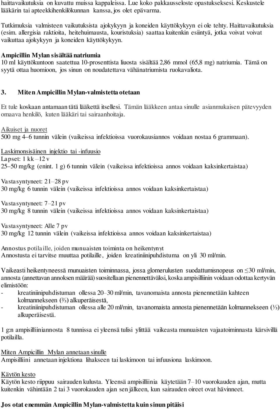 allergisia raktioita, heitehuimausta, kouristuksia) saattaa kuitenkin esiintyä, jotka voivat voivat vaikuttaa ajokykyyn ja koneiden käyttökykyyn.