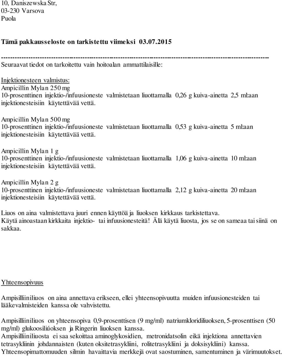 Injektionesteen valmistus: Ampicillin Mylan 250 mg 10-prosenttinen injektio-/infuusioneste valmistetaan liuottamalla 0,26 g kuiva-ainetta 2,5 ml:aan injektionesteisiin käytettävää vettä.