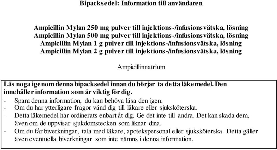 detta läkemedel. Den innehåller information som är viktig för dig. - Spara denna information, du kan behöva läsa den igen. - Om du har ytterligare frågor vänd dig till läkare eller sjuksköterska.
