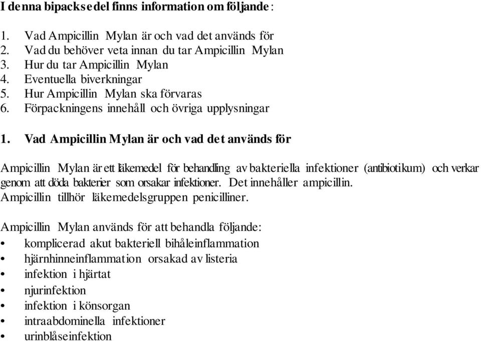 Vad Ampicillin Mylan är och vad det används för Ampicillin Mylan är ett läkemedel för behandling av bakteriella infektioner (antibiotikum) och verkar genom att döda bakterier som orsakar infektioner.