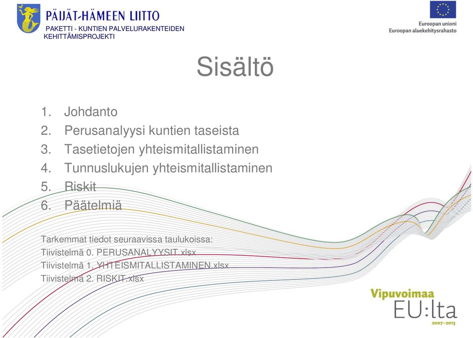 Tunnuslukujen yhteismitallistaminen 5. Riskit 6.