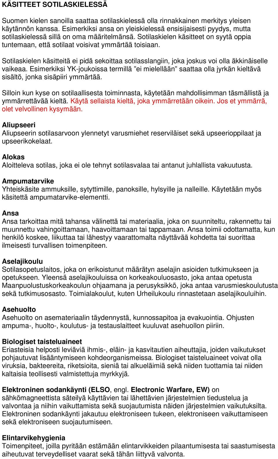 Sotilaskielen käsitteitä ei pidä sekoittaa sotilasslangiin, joka joskus voi olla äkkinäiselle vaikeaa.