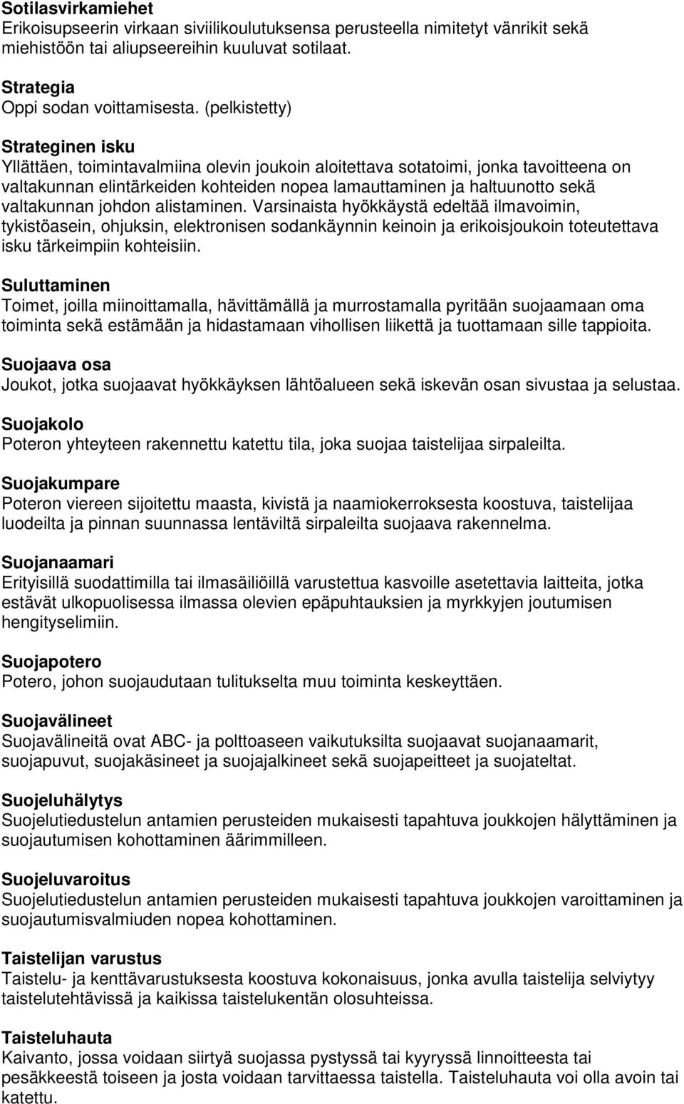 valtakunnan johdon alistaminen. Varsinaista hyökkäystä edeltää ilmavoimin, tykistöasein, ohjuksin, elektronisen sodankäynnin keinoin ja erikoisjoukoin toteutettava isku tärkeimpiin kohteisiin.