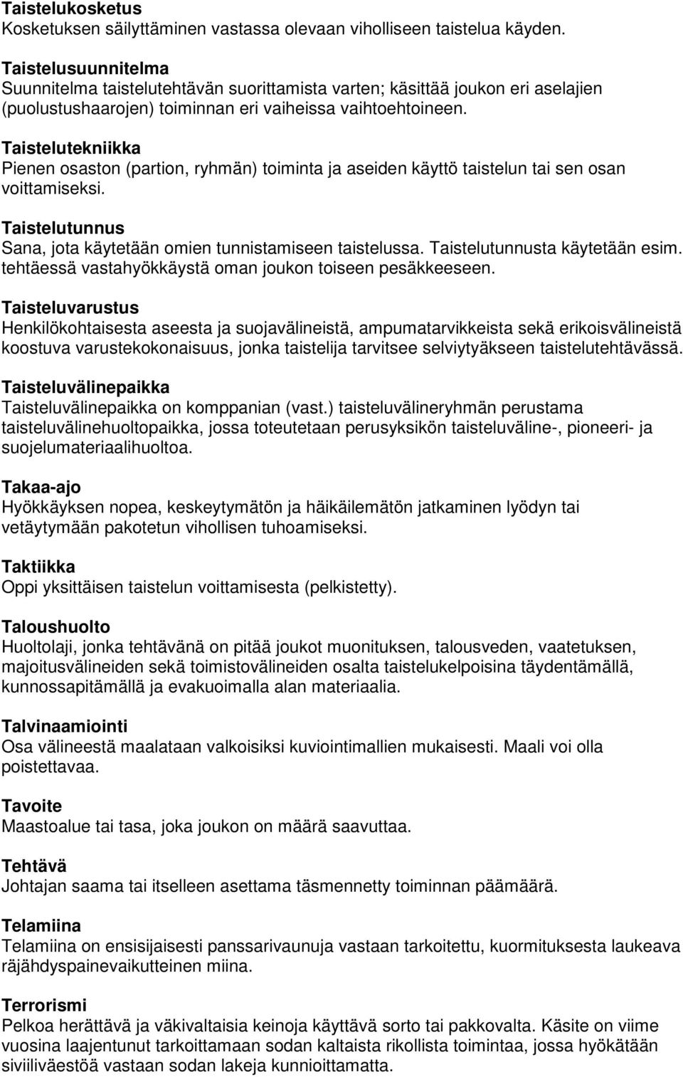 Taistelutekniikka Pienen osaston (partion, ryhmän) toiminta ja aseiden käyttö taistelun tai sen osan voittamiseksi. Taistelutunnus Sana, jota käytetään omien tunnistamiseen taistelussa.