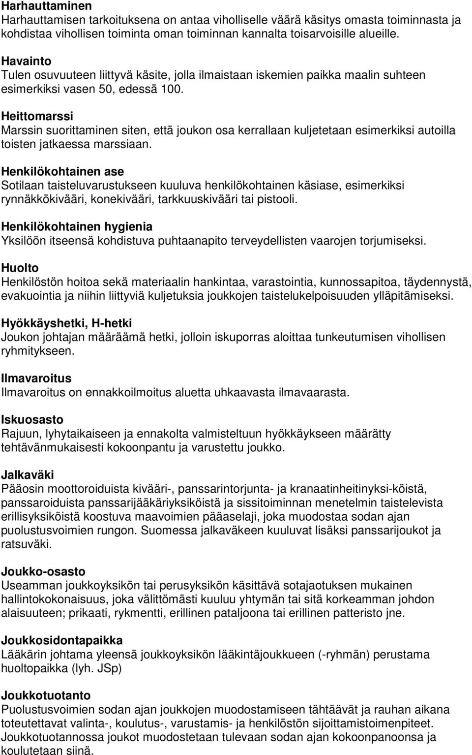 Heittomarssi Marssin suorittaminen siten, että joukon osa kerrallaan kuljetetaan esimerkiksi autoilla toisten jatkaessa marssiaan.