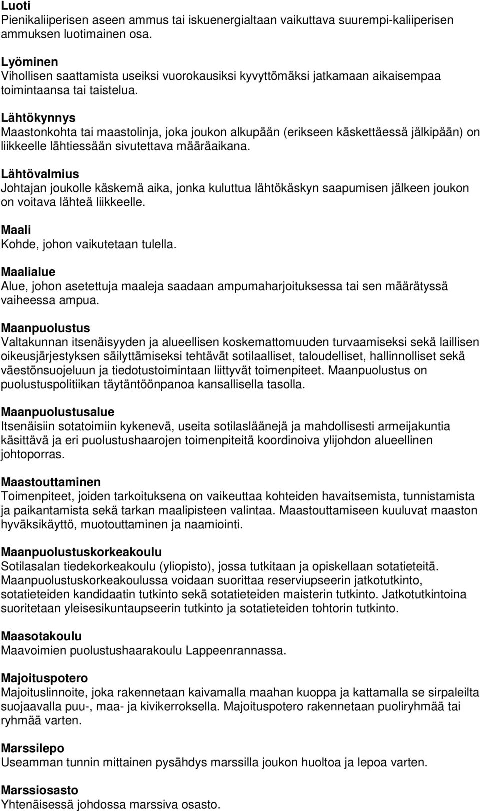 Lähtökynnys Maastonkohta tai maastolinja, joka joukon alkupään (erikseen käskettäessä jälkipään) on liikkeelle lähtiessään sivutettava määräaikana.