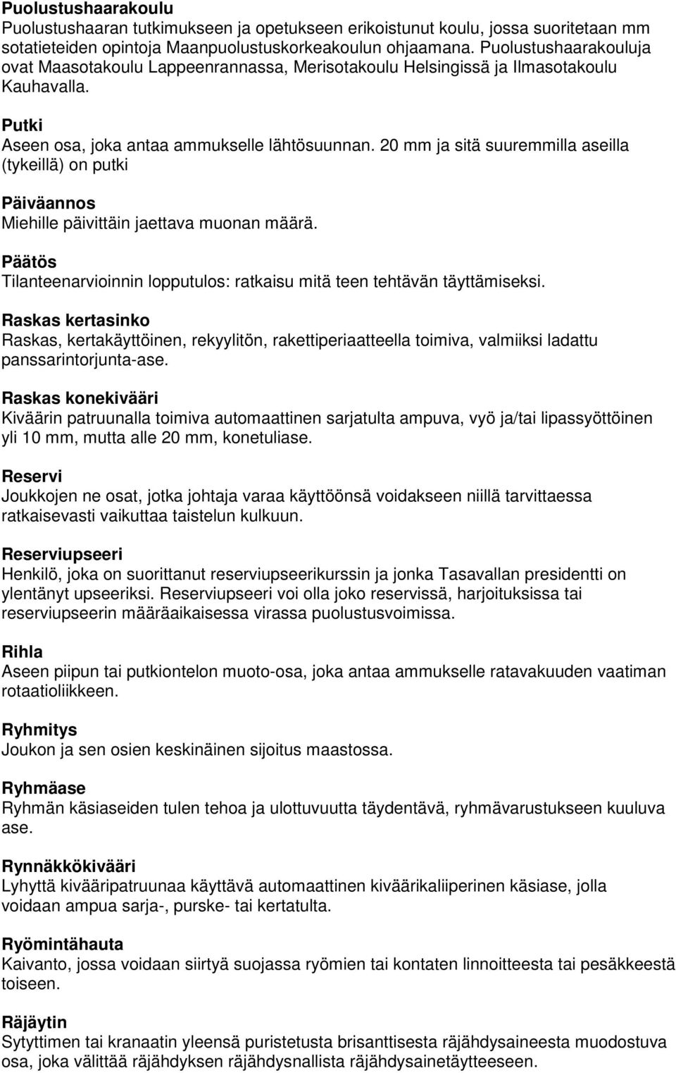 20 mm ja sitä suuremmilla aseilla (tykeillä) on putki Päiväannos Miehille päivittäin jaettava muonan määrä. Päätös Tilanteenarvioinnin lopputulos: ratkaisu mitä teen tehtävän täyttämiseksi.
