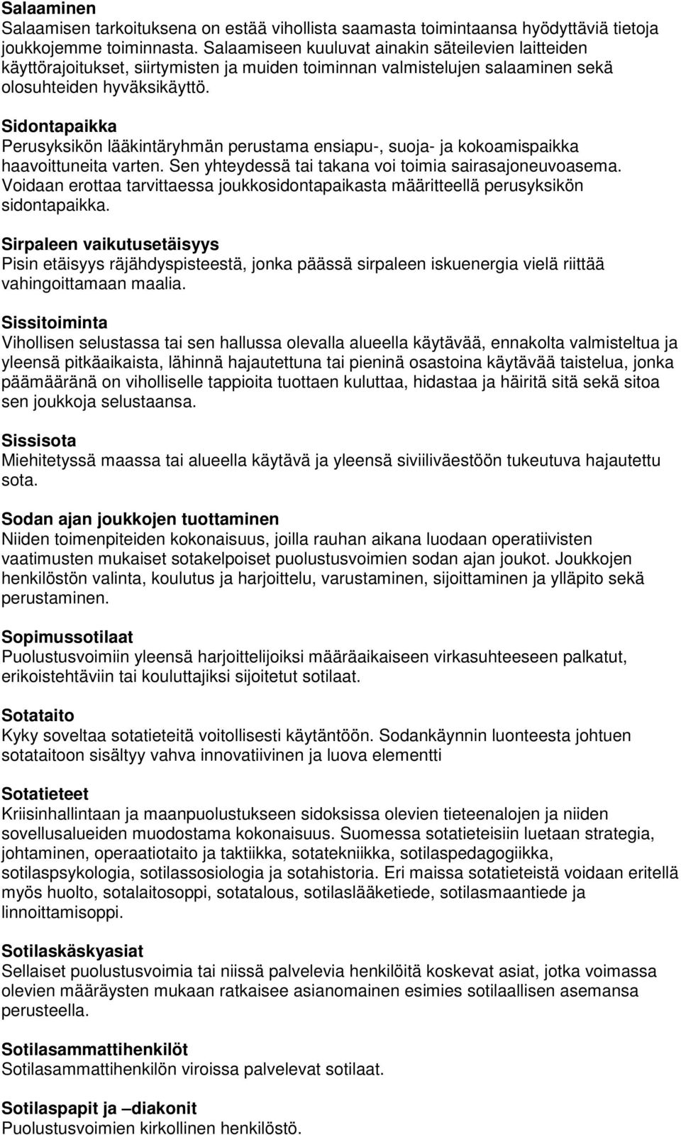 Sidontapaikka Perusyksikön lääkintäryhmän perustama ensiapu-, suoja- ja kokoamispaikka haavoittuneita varten. Sen yhteydessä tai takana voi toimia sairasajoneuvoasema.