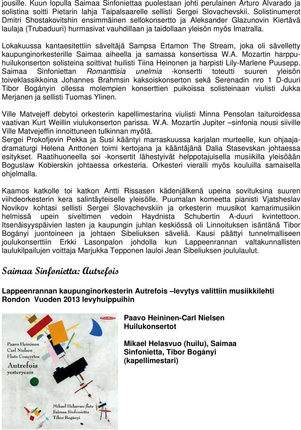 Lokakuussa kantaesitettiin säveltäjä Sampsa Ertamon The Stream, joka oli sävelletty kaupunginorkesterille Saimaa aiheella ja samassa konsertissa W.A.