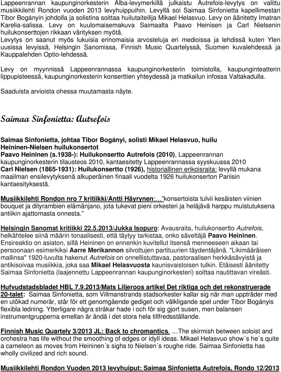 Levy on kuulomaisemakuva Saimaalta Paavo Heinisen ja Carl Nielsenin huilukonserttojen rikkaan värityksen myötä.