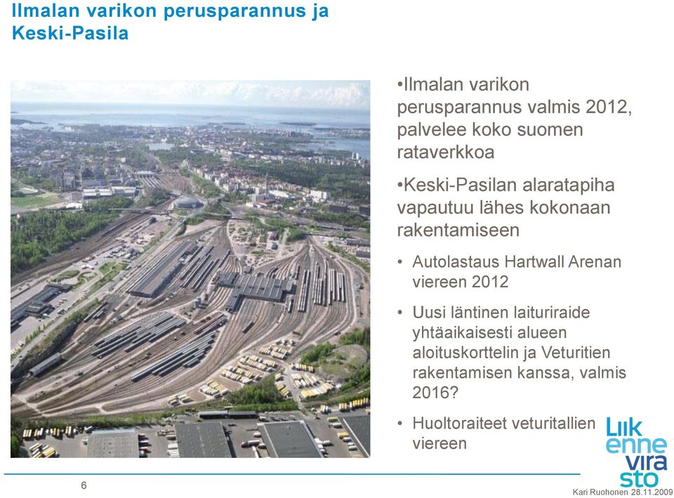 Hartwall Arenan viereen 2012 Uusi läntinen laituriraide yhtäaikaisesti alueen aloituskorttelin ja