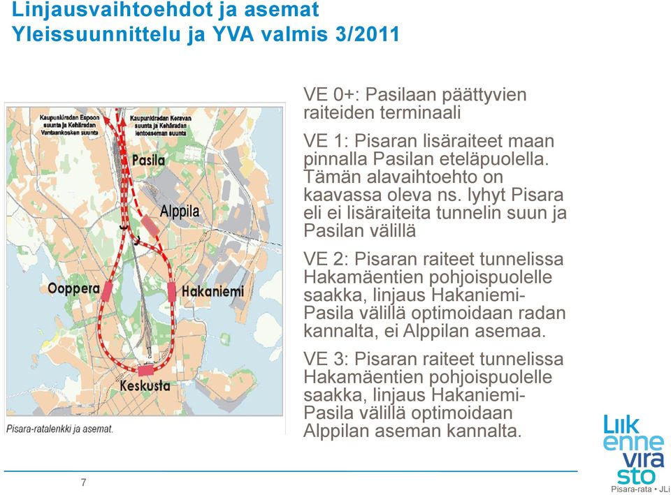 lyhyt Pisara eli ei lisäraiteita tunnelin suun ja Pasilan välillä VE 2: Pisaran raiteet tunnelissa Hakamäentien pohjoispuolelle saakka, linjaus