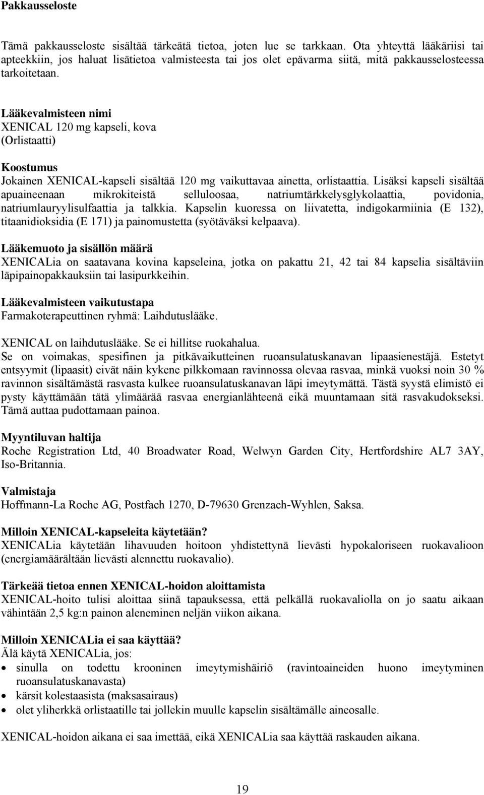 Lääkevalmisteen nimi XENICAL 120 mg kapseli, kova (Orlistaatti) Koostumus Jokainen XENICAL-kapseli sisältää 120 mg vaikuttavaa ainetta, orlistaattia.