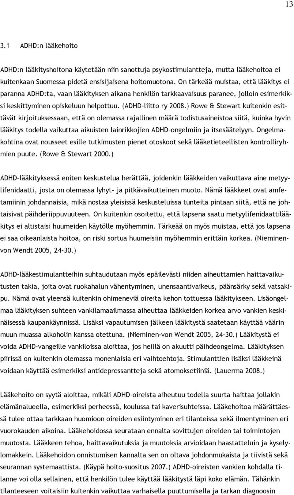 ) Rowe & Stewart kuitenkin esittävät kirjoituksessaan, että on olemassa rajallinen määrä todistusaineistoa siitä, kuinka hyvin lääkitys todella vaikuttaa aikuisten lainrikkojien ADHD ongelmiin ja
