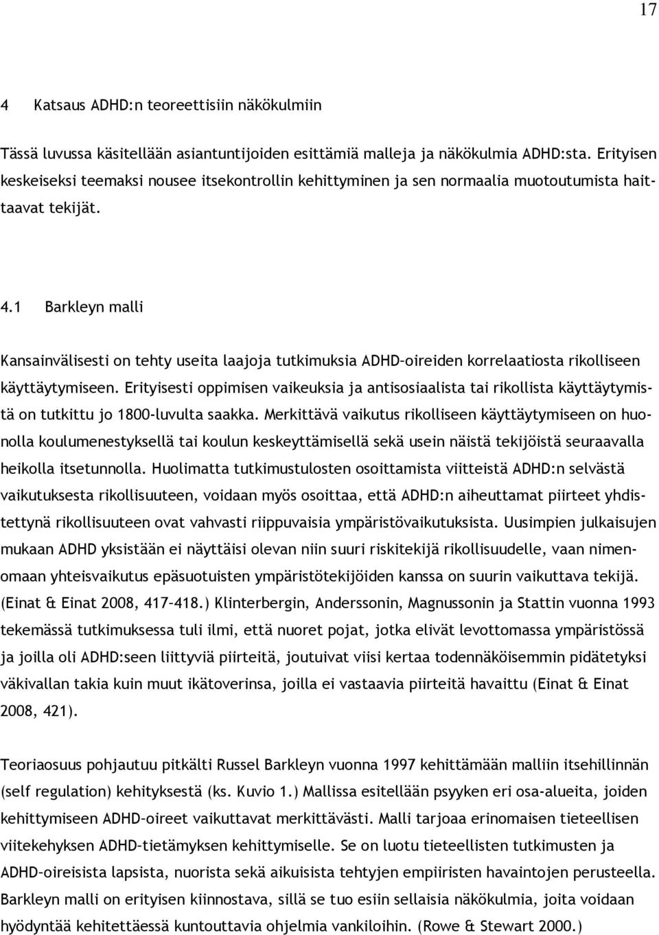 1 Barkleyn malli Kansainvälisesti on tehty useita laajoja tutkimuksia ADHD oireiden korrelaatiosta rikolliseen käyttäytymiseen.