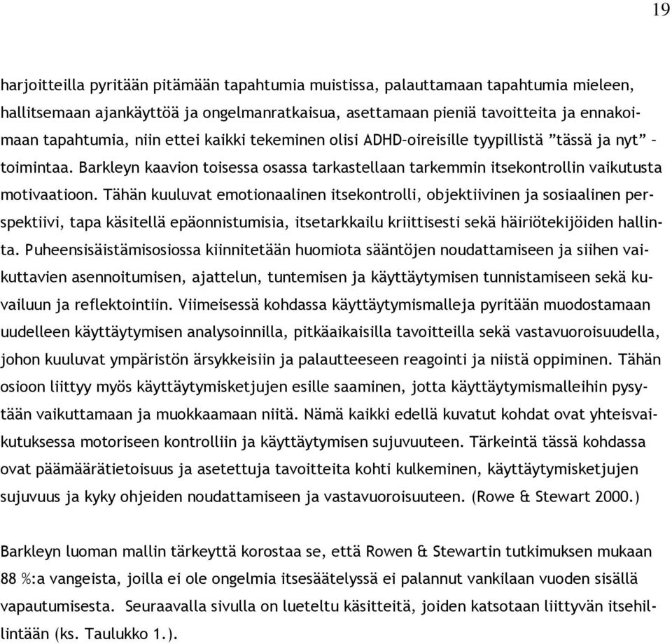 Tähän kuuluvat emotionaalinen itsekontrolli, objektiivinen ja sosiaalinen perspektiivi, tapa käsitellä epäonnistumisia, itsetarkkailu kriittisesti sekä häiriötekijöiden hallinta.