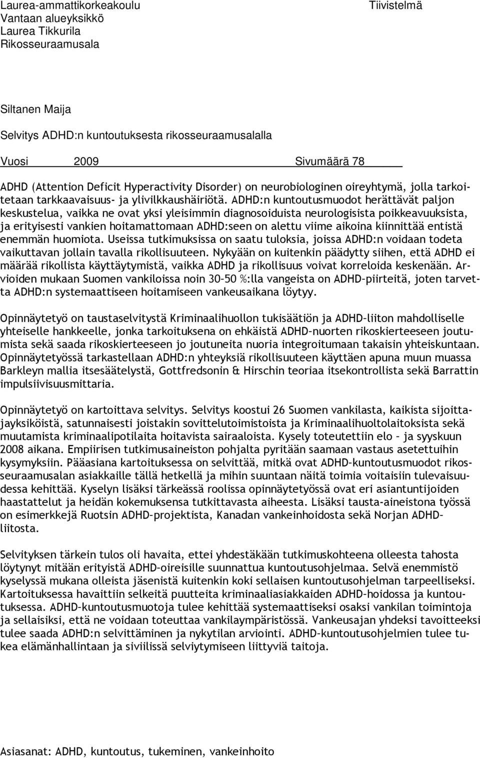 ADHD:n kuntoutusmuodot herättävät paljon keskustelua, vaikka ne ovat yksi yleisimmin diagnosoiduista neurologisista poikkeavuuksista, ja erityisesti vankien hoitamattomaan ADHD:seen on alettu viime