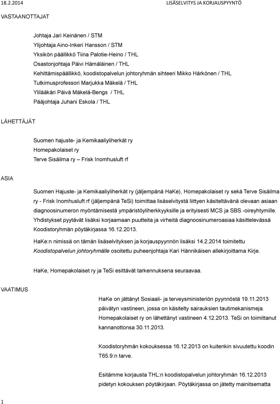 ry Homepakolaiset ry Terve Sisäilma ry Frisk Inomhusluft rf ASIA Suomen Hajuste- ja Kemikaaliyliherkät ry (jäljempänä HaKe), Homepakolaiset ry sekä Terve Sisäilma ry - Frisk Inomhusluft rf