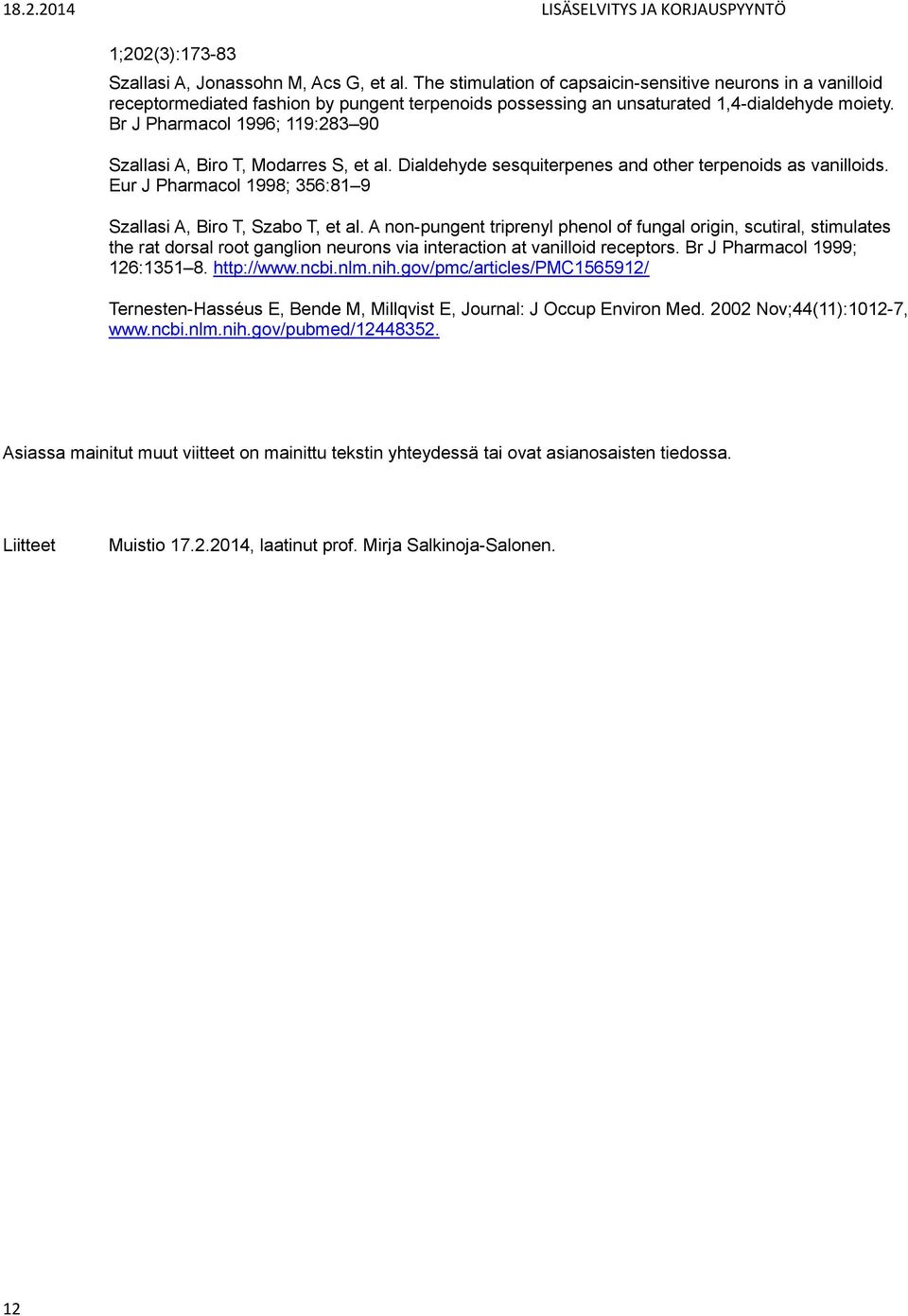 Br J Pharmacol 1996; 119:283 90 Szallasi A, Biro T, Modarres S, et al. Dialdehyde sesquiterpenes and other terpenoids as vanilloids. Eur J Pharmacol 1998; 356:81 9 Szallasi A, Biro T, Szabo T, et al.