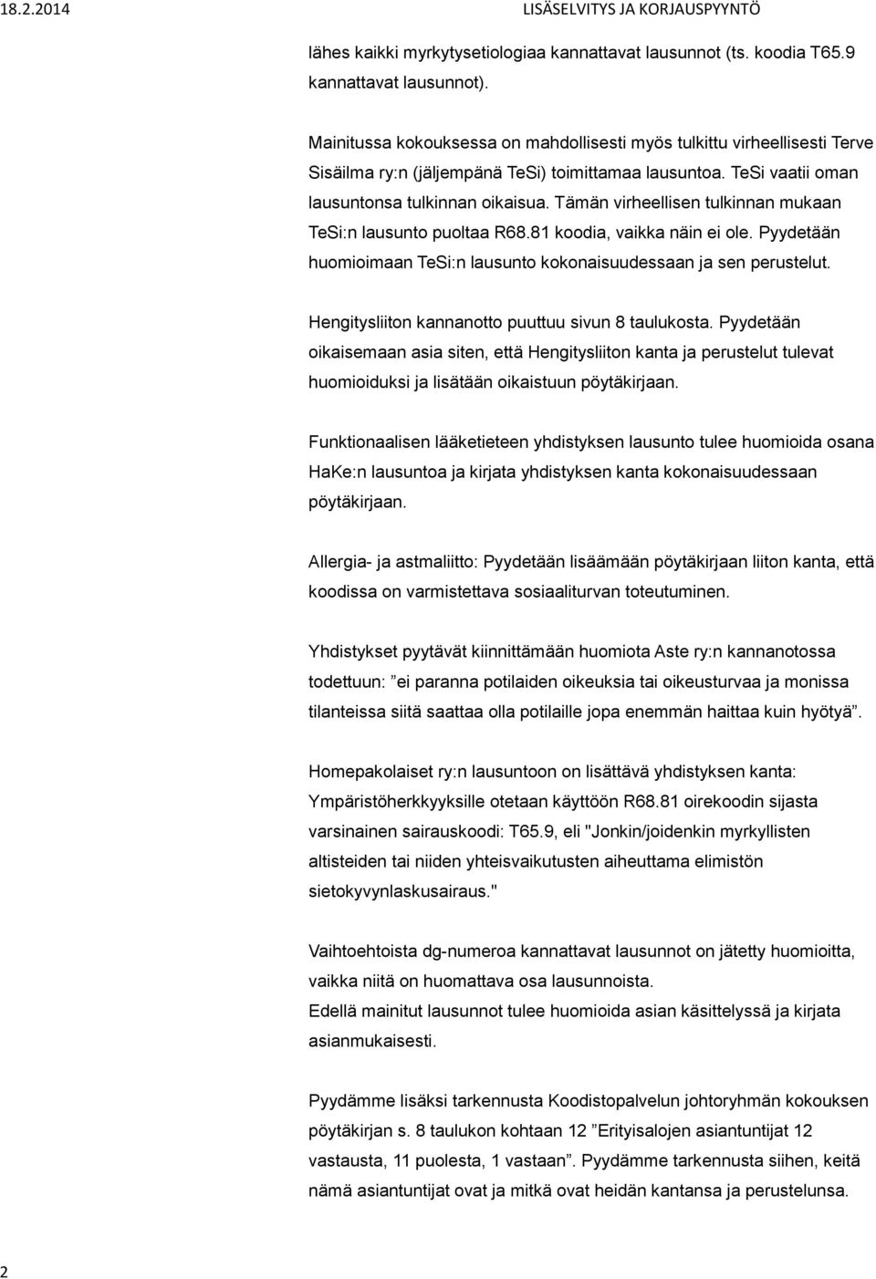 Tämän virheellisen tulkinnan mukaan TeSi:n lausunto puoltaa R68.81 koodia, vaikka näin ei ole. Pyydetään huomioimaan TeSi:n lausunto kokonaisuudessaan ja sen perustelut.