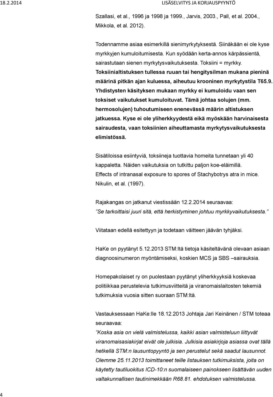 Toksiinialtistuksen tullessa ruuan tai hengitysilman mukana pieninä määrinä pitkän ajan kuluessa, aiheutuu krooninen myrkytystila T65.9.
