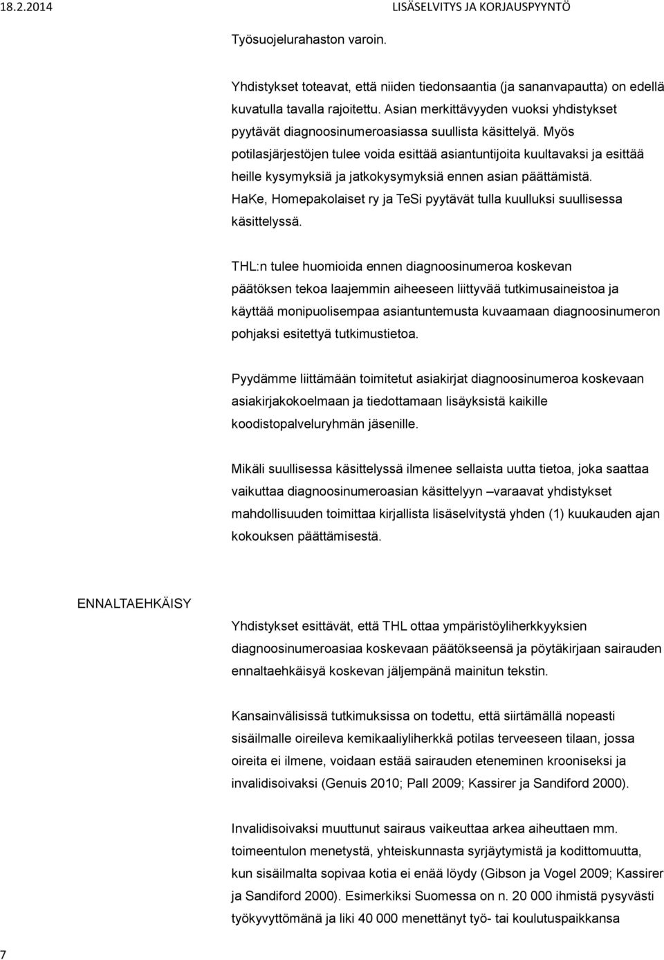 Myös potilasjärjestöjen tulee voida esittää asiantuntijoita kuultavaksi ja esittää heille kysymyksiä ja jatkokysymyksiä ennen asian päättämistä.
