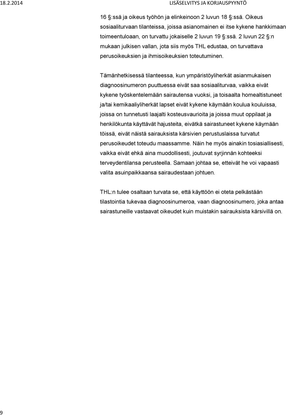 Tämänhetkisessä tilanteessa, kun ympäristöyliherkät asianmukaisen diagnoosinumeron puuttuessa eivät saa sosiaaliturvaa, vaikka eivät kykene työskentelemään sairautensa vuoksi, ja toisaalta