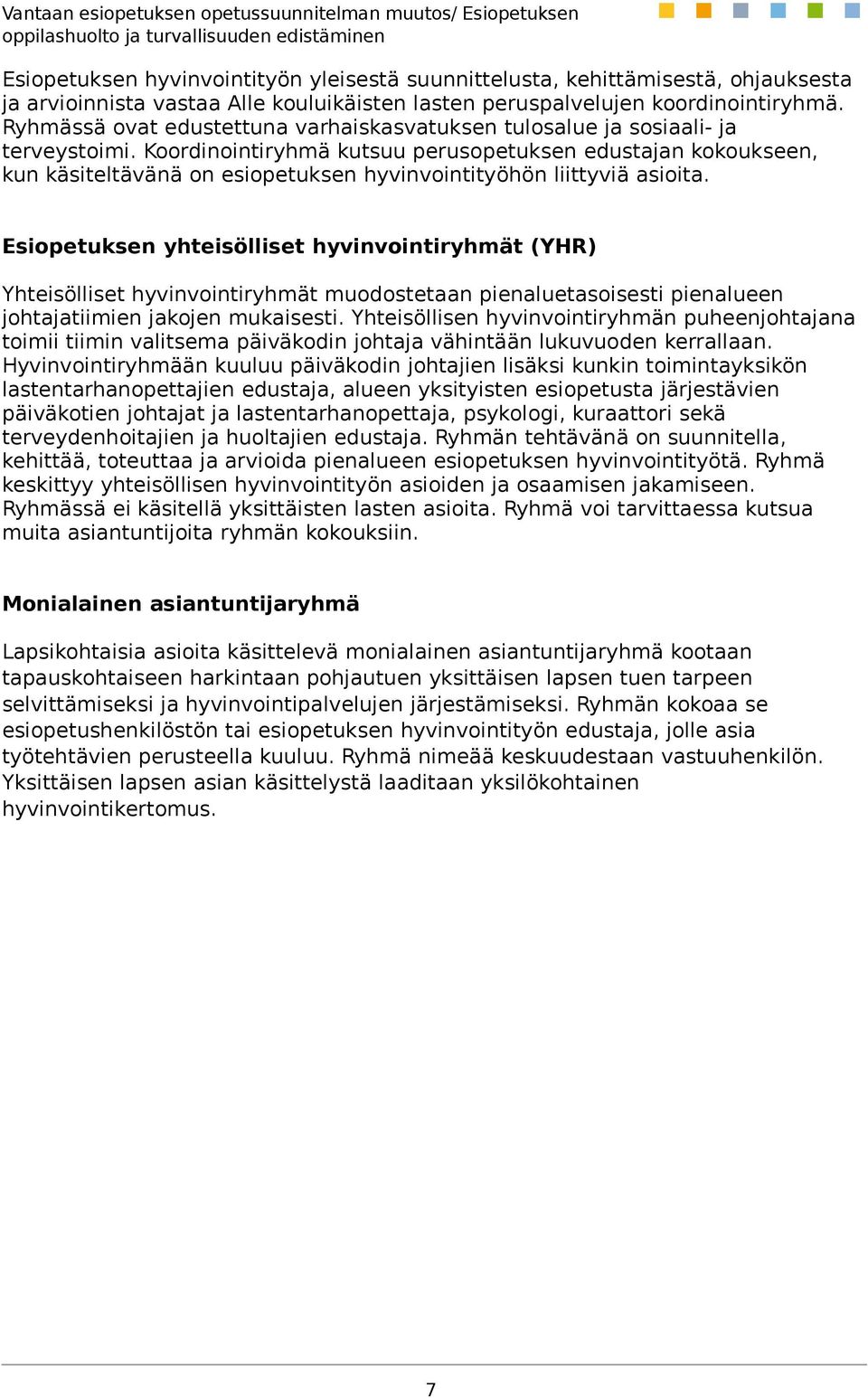 Koordinointiryhmä kutsuu perusopetuksen edustajan kokoukseen, kun käsiteltävänä on esiopetuksen hyvinvointityöhön liittyviä asioita.