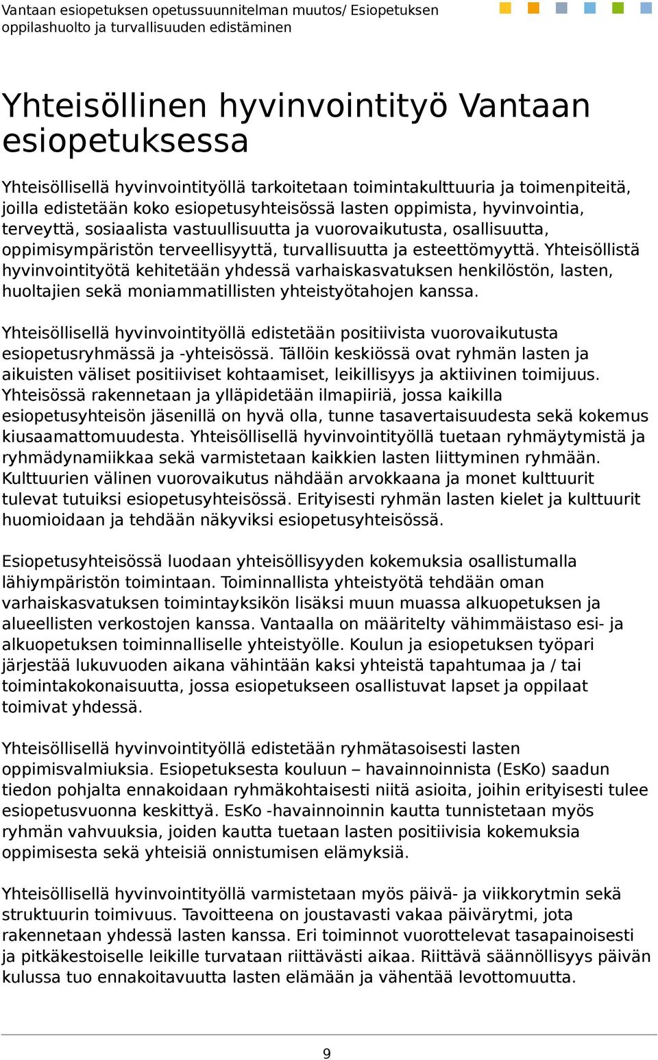 Yhteisöllistä hyvinvointityötä kehitetään yhdessä varhaiskasvatuksen henkilöstön, lasten, huoltajien sekä moniammatillisten yhteistyötahojen kanssa.