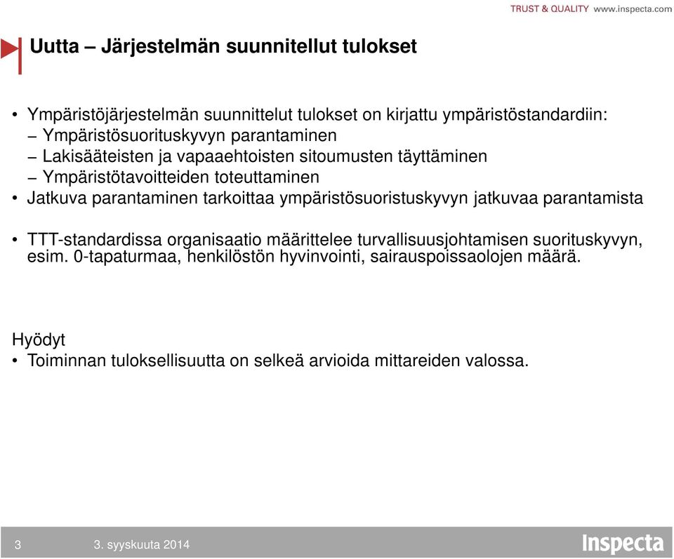 parantaminen tarkoittaa ympäristösuoristuskyvyn jatkuvaa parantamista TTT-standardissa organisaatio määrittelee turvallisuusjohtamisen