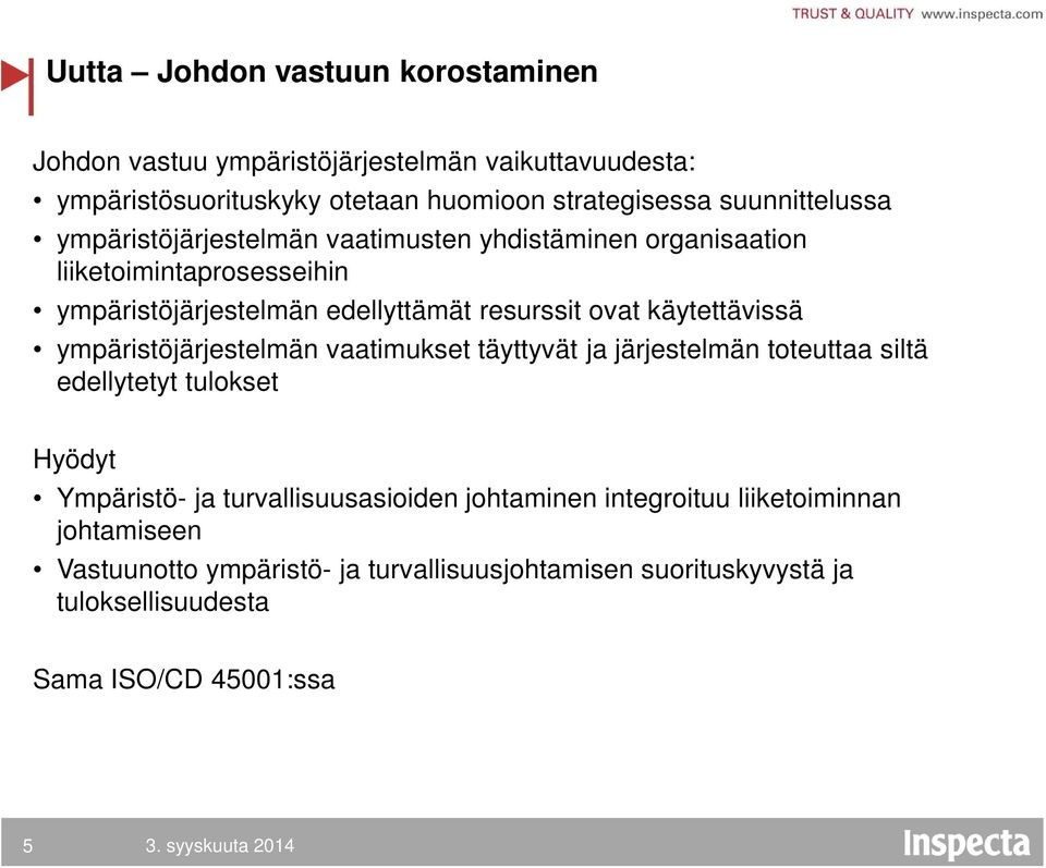 ovat käytettävissä ympäristöjärjestelmän vaatimukset täyttyvät ja järjestelmän toteuttaa siltä edellytetyt tulokset Ympäristö- ja