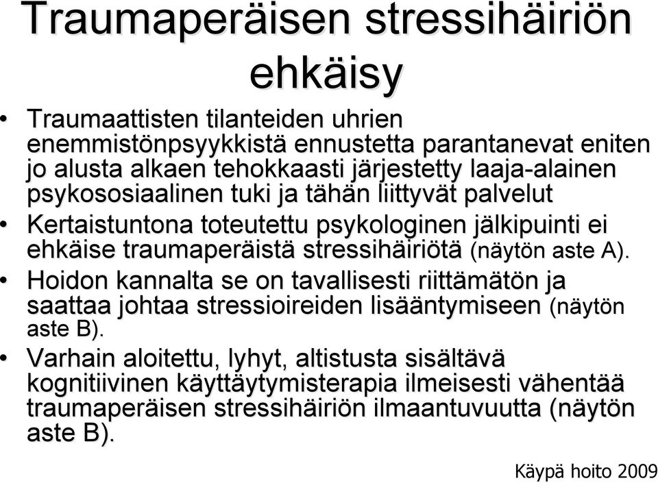 stressihäiriötä (näytön aste A). Hoidon kannalta se on tavallisesti riittämätön ja saattaa johtaa stressioireiden lisääntymiseen (näytön aste B).