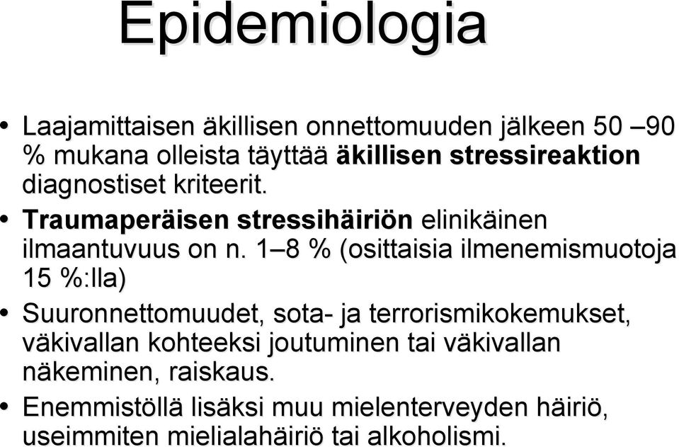 1 81 8 % (osittaisia ilmenemismuotoja 15 %:lla lla) Suuronnettomuudet, sota- ja terrorismikokemukset, väkivallan