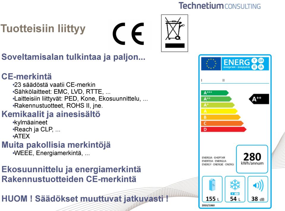 .. Laitteisiin liittyvät: PED, Kone, Ekosuunnittelu,... Rakennustuotteet, ROHS II, jne.