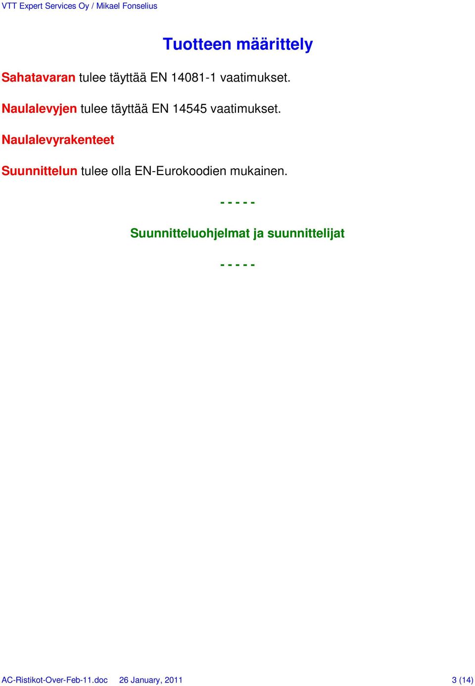 Naulalevyrakenteet Suunnittelun tulee olla EN-Eurokoodien mukainen.