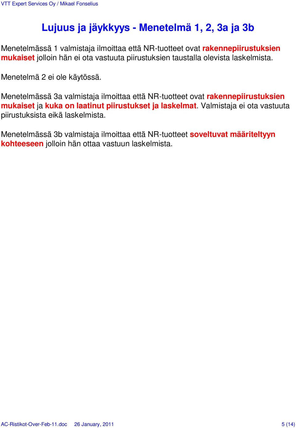 Menetelmässä 3a valmistaja ilmoittaa että NR-tuotteet ovat rakennepiirustuksien mukaiset ja kuka on laatinut piirustukset ja laskelmat.